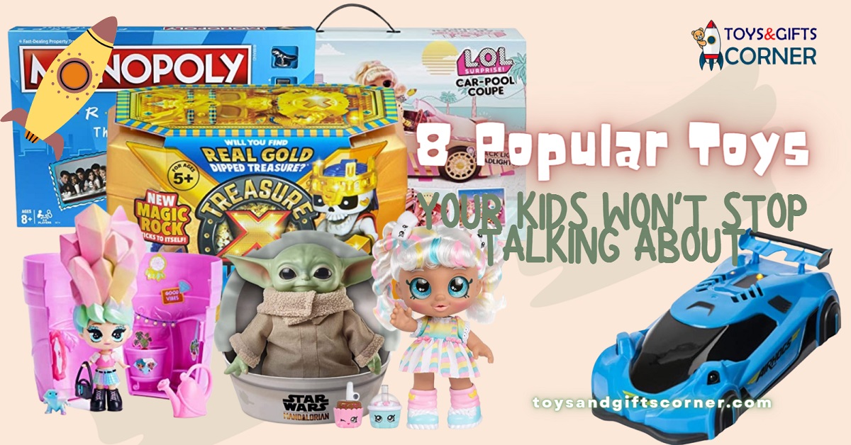 8 Popular Toys Your Kids Won’t Stop Talking About