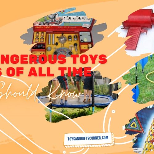 Most Dangerous Toys For Kids Of All Time Parents Should Know